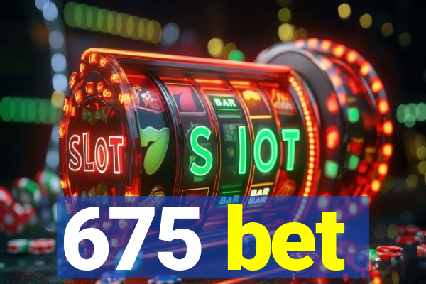 675 bet